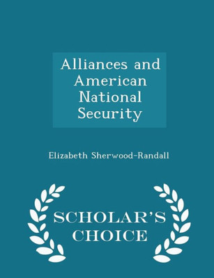 Alliances And American National Security - Scholar's Choice Edition