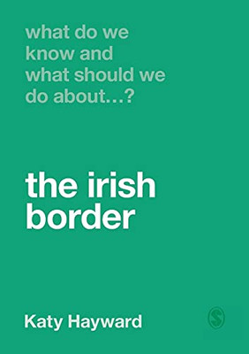 What Do We Know And What Should We Do About The Irish Border? (Paperback)