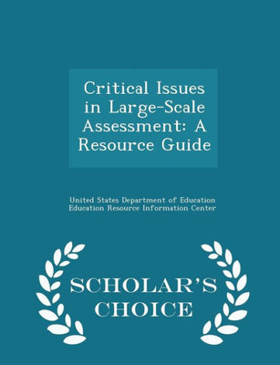 Critical Issues In Large-Scale Assessment: A Resource Guide - Scholar's Choice Edition