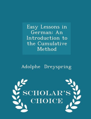 Easy Lessons In German: An Introduction To The Cumulative Method - Scholar's Choice Edition