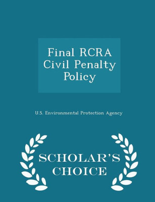 Final Rcra Civil Penalty Policy - Scholar's Choice Edition