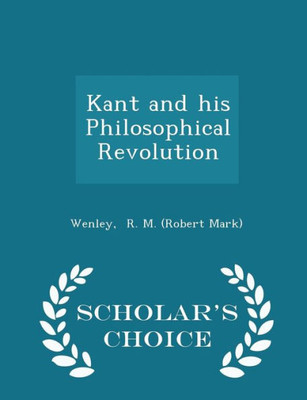 Kant And His Philosophical Revolution - Scholar's Choice Edition