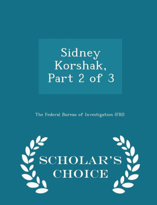 Sidney Korshak, Part 2 Of 3 - Scholar's Choice Edition