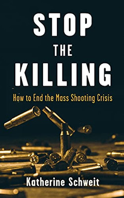 Stop The Killing: How To End The Mass Shooting Crisis