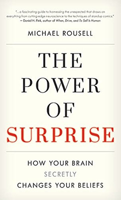 The Power Of Surprise: How Your Brain Secretly Changes Your Beliefs