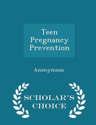 Teen Pregnancy Prevention - Scholar's Choice Edition