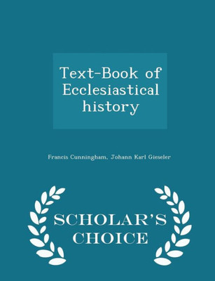 Text-Book Of Ecclesiastical History - Scholar's Choice Edition