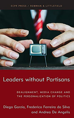 Leaders Without Partisans: Dealignment, Media Change, And The Personalization Of Politics