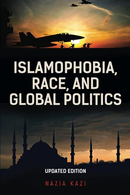 Islamophobia, Race, And Global Politics, Updated Edition
