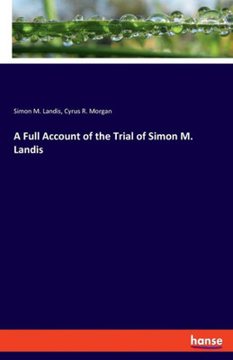 A Full Account Of The Trial Of Simon M. Landis