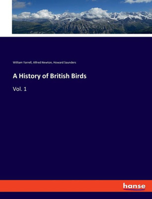 A History Of British Birds: Vol. 1