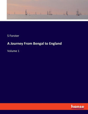 A Journey From Bengal To England: Volume 1 (German Edition)