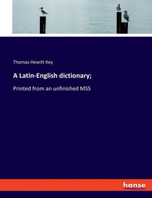 A Latin-English Dictionary;: Printed From An Unfinished Mss