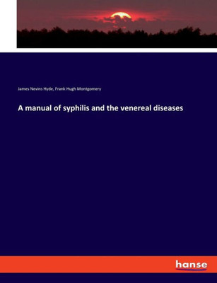 A Manual Of Syphilis And The Venereal Diseases