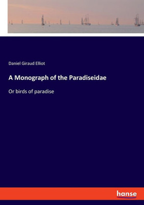 A Monograph Of The Paradiseidae: Or Birds Of Paradise