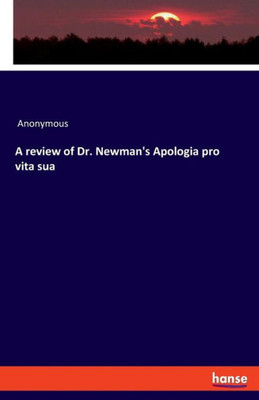 A Review Of Dr. Newman's Apologia Pro Vita Sua