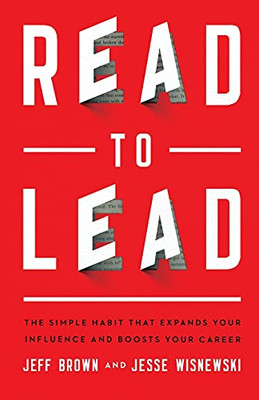 Read To Lead: The Simple Habit That Expands Your Influence And Boosts Your Career