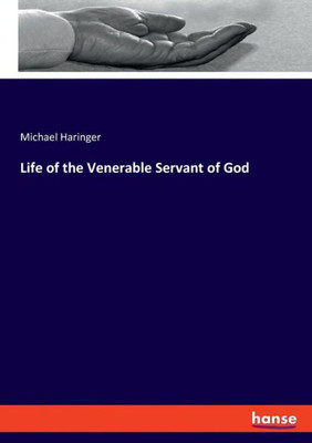 Life Of The Venerable Servant Of God