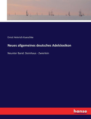 Neues Allgemeines Deutsches Adelslexikon: Neunter Band: Steinhaus - Zwierlein (German Edition)