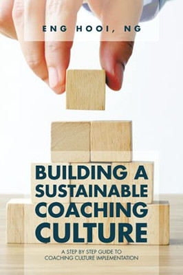 Building A Sustainable Coaching Culture: A Step By Step Guide To Coaching Culture Implementation (Paperback)
