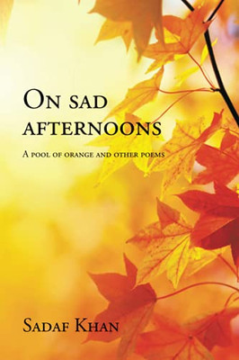 On Sad Afternoons: A Pool Of Orange And Other Poems (Paperback)
