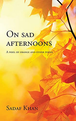 On Sad Afternoons: A Pool Of Orange And Other Poems (Hardcover)