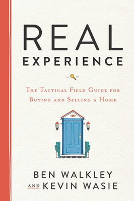Real Experience: The Tactical Field Guide For Buying And Selling A Home