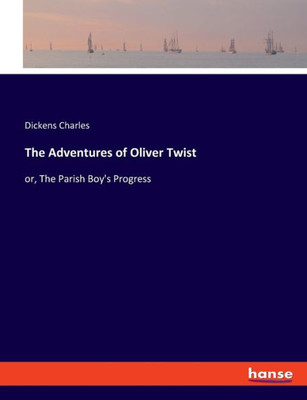 The Adventures Of Oliver Twist: Or, The Parish Boy's Progress
