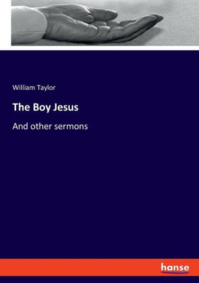 The Boy Jesus: And Other Sermons