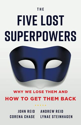 The Five Lost Superpowers: Why We Lose Them And How To Get Them Back (Paperback)