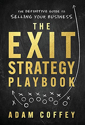 The Exit-Strategy Playbook: The Definitive Guide To Selling Your Business (Hardcover)