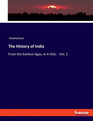 The History Of India: From The Earliest Ages, In 4 Vols. - Vol. 2