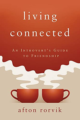Living Connected: An Introvert'S Guide To Friendship