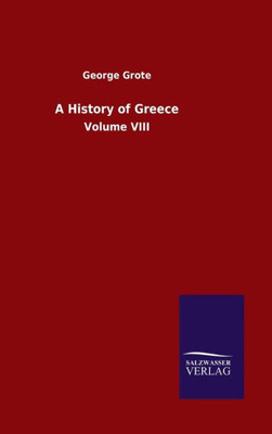 A History Of Greece: Volume Viii