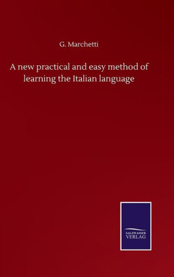 A New Practical And Easy Method Of Learning The Italian Language