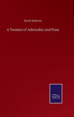 A Treatise Of Admirality And Prize