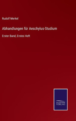 Abhandlungen Für Aeschylus-Studium: Erster Band, Erstes Heft (German Edition)