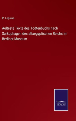 Aelteste Texte Des Todtenbuchs Nach Sarkophagen Des Altaegyptischen Reichs Im Berliner Museum (German Edition)
