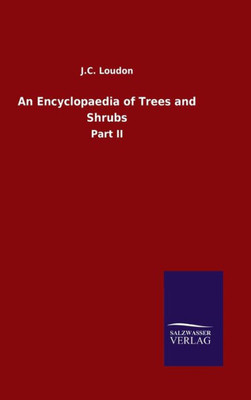 An Encyclopaedia Of Trees And Shrubs: Part Ii
