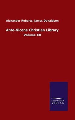 Ante-Nicene Christian Library: Volume Xii