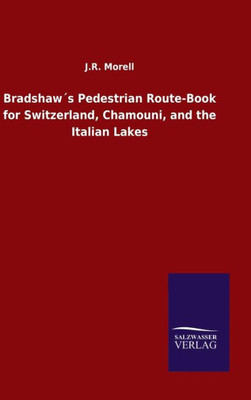 Bradshaw´S Pedestrian Route-Book For Switzerland, Chamouni, And The Italian Lakes