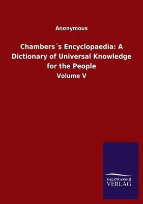 Chambers´S Encyclopaedia: A Dictionary Of Universal Knowledge For The People: Volume V