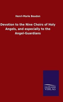 Devotion To The Nine Choirs Of Holy Angels, And Especially To The Angel-Guardians