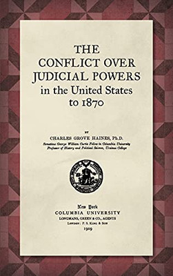 The Conflict Over Judicial Powers In The United States To 1870 [1909] (Print Networks)