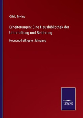 Erheiterungen: Eine Hausbibliothek Der Unterhaltung Und Belehrung: Neununddreißigster Jahrgang (German Edition)