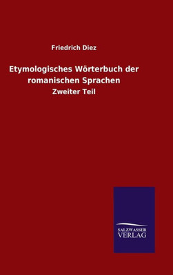 Etymologisches Wörterbuch Der Romanischen Sprachen: Zweiter Teil (German Edition)