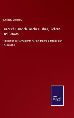 Friedrich Heinrich Jacobi's Leben, Dichten Und Denken: Ein Beitrag Zur Geschichte Der Deutschen Literatur Und Philosophie (German Edition)
