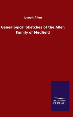 Genealogical Sketches Of The Allen Family Of Medfield