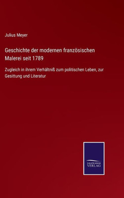 Geschichte Der Modernen Französischen Malerei Seit 1789: Zugleich In Ihrem Verhältniß Zum Politischen Leben, Zur Gesittung Und Literatur (German Edition)
