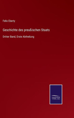 Geschichte Des Preußischen Staats: Dritter Band, Erste Abtheilung (German Edition)